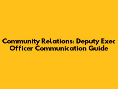 Community Relations: Deputy Exec Officer Communication Guide
