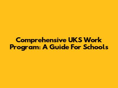 Comprehensive UKS Work Program: A Guide For Schools