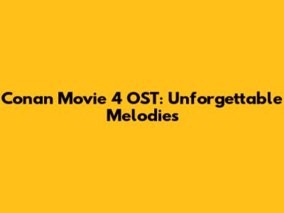 Conan Movie 4 OST: Unforgettable Melodies