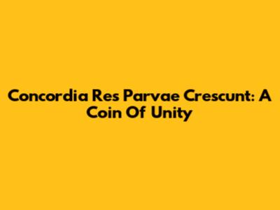 Concordia Res Parvae Crescunt: A Coin Of Unity