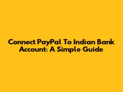 Connect PayPal To Indian Bank Account: A Simple Guide
