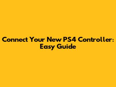 Connect Your New PS4 Controller: Easy Guide