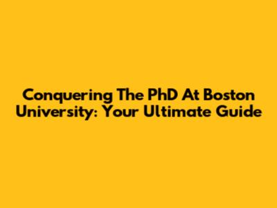 Conquering The PhD At Boston University: Your Ultimate Guide