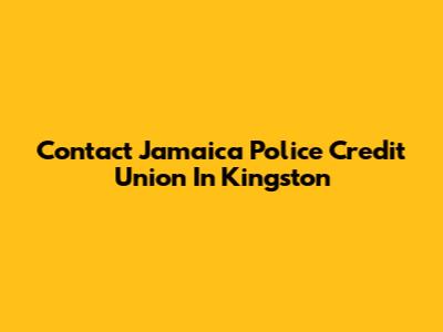 Contact Jamaica Police Credit Union In Kingston