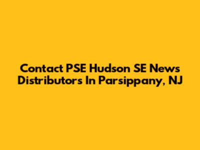 Contact PSE Hudson SE News Distributors In Parsippany, NJ