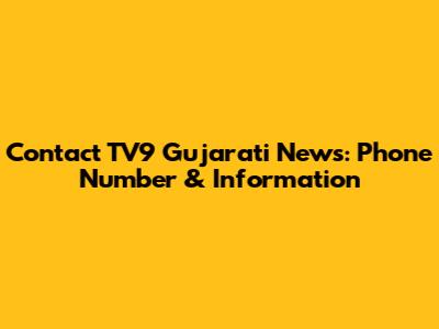 Contact TV9 Gujarati News: Phone Number & Information