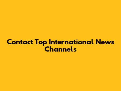 Contact Top International News Channels
