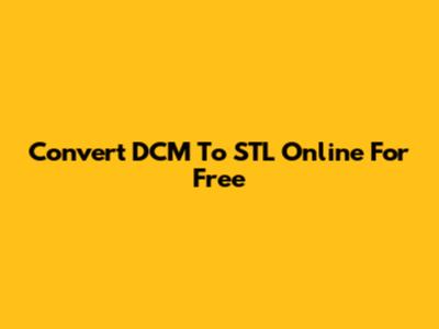 Convert DCM To STL Online For Free