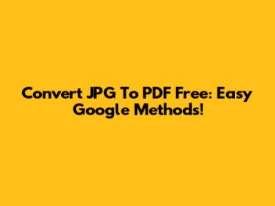 Convert JPG To PDF Free: Easy Google Methods!