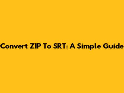 Convert ZIP To SRT: A Simple Guide