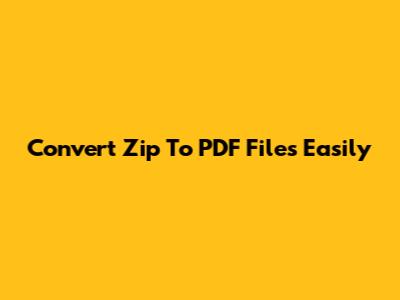 Convert Zip To PDF Files Easily
