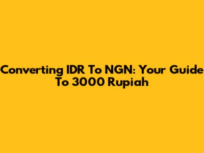 Converting IDR To NGN: Your Guide To 3000 Rupiah