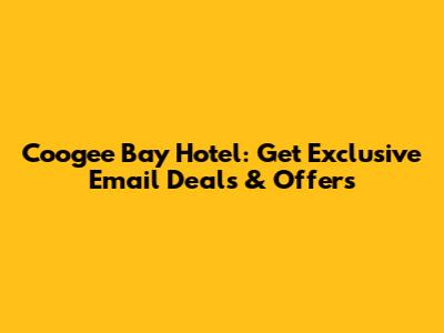 Coogee Bay Hotel: Get Exclusive Email Deals & Offers