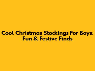 Cool Christmas Stockings For Boys: Fun & Festive Finds
