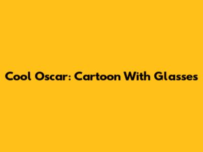 Cool Oscar: Cartoon With Glasses