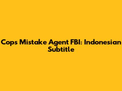 Cops Mistake Agent FBI: Indonesian Subtitle