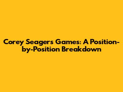 Corey Seager's Games: A Position-by-Position Breakdown