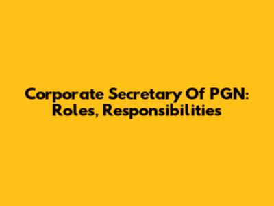 Corporate Secretary Of PGN: Roles, Responsibilities