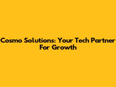 Cosmo Solutions: Your Tech Partner For Growth