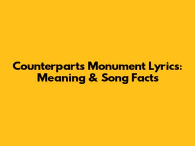 Counterparts Monument Lyrics: Meaning & Song Facts