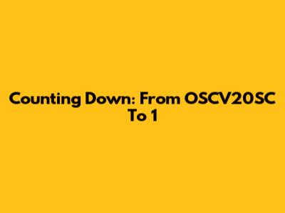Counting Down: From OSCV20SC To 1