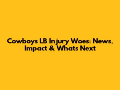 Cowboys LB Injury Woes: News, Impact & What's Next