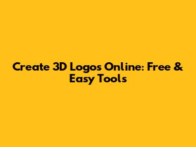 Create 3D Logos Online: Free & Easy Tools