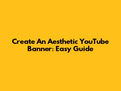 Create An Aesthetic YouTube Banner: Easy Guide