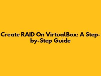 Create RAID On VirtualBox: A Step-by-Step Guide