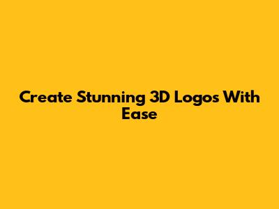 Create Stunning 3D Logos With Ease