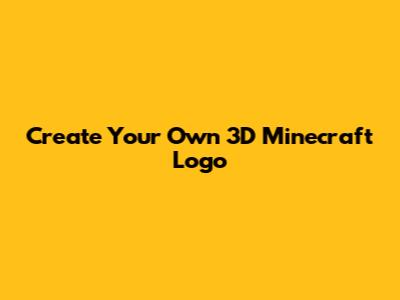 Create Your Own 3D Minecraft Logo