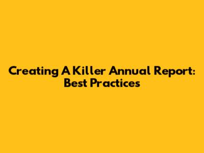 Creating A Killer Annual Report: Best Practices