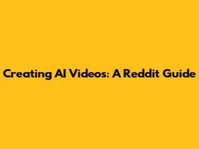 Creating AI Videos: A Reddit Guide