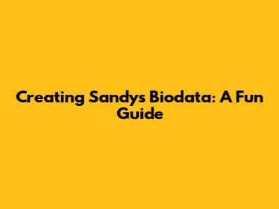 Creating Sandy's Biodata: A Fun Guide