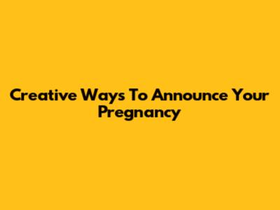 Creative Ways To Announce Your Pregnancy
