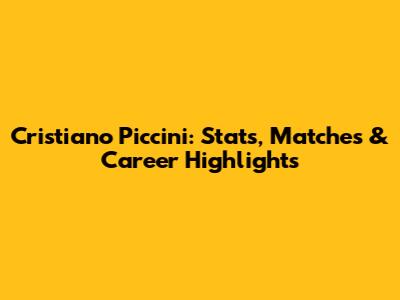 Cristiano Piccini: Stats, Matches & Career Highlights