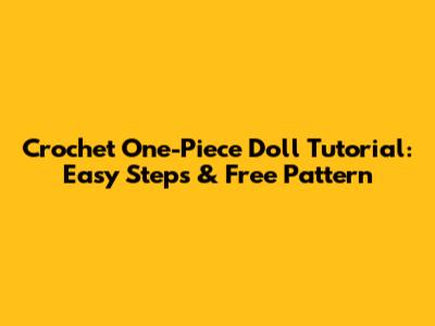 Crochet One-Piece Doll Tutorial: Easy Steps & Free Pattern