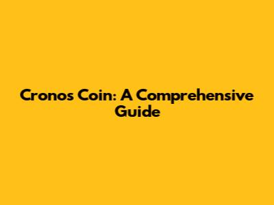 Cronos Coin: A Comprehensive Guide