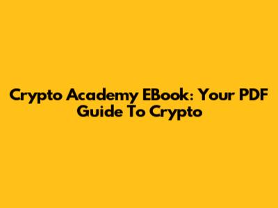 Crypto Academy EBook: Your PDF Guide To Crypto