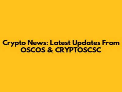 Crypto News: Latest Updates From OSCOS & CRYPTOSCSC