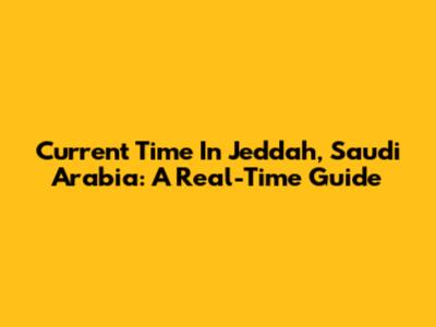 Current Time In Jeddah, Saudi Arabia: A Real-Time Guide