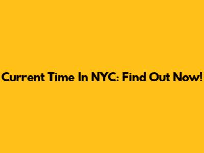 Current Time In NYC: Find Out Now!