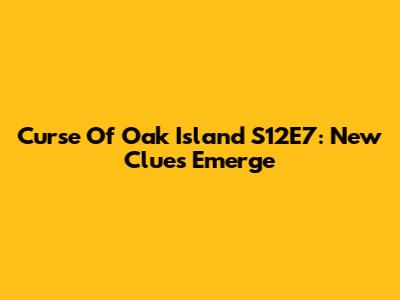 Curse Of Oak Island S12E7: New Clues Emerge