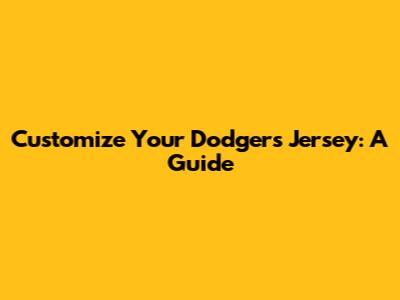 Customize Your Dodgers Jersey: A Guide