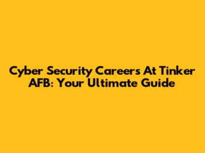Cyber Security Careers At Tinker AFB: Your Ultimate Guide
