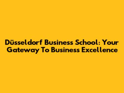 Düsseldorf Business School: Your Gateway To Business Excellence
