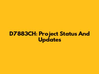 D7883CH: Project Status And Updates