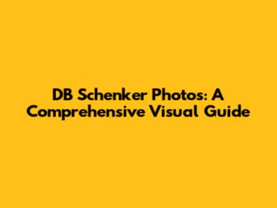 DB Schenker Photos: A Comprehensive Visual Guide