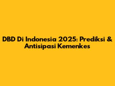 DBD Di Indonesia 2025: Prediksi & Antisipasi Kemenkes