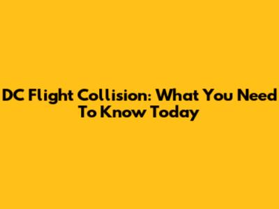 DC Flight Collision: What You Need To Know Today